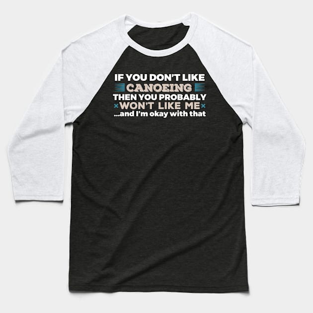 Don't Like Canoeing You Won't Like Me T-Shirt Baseball T-Shirt by GreenCowLand